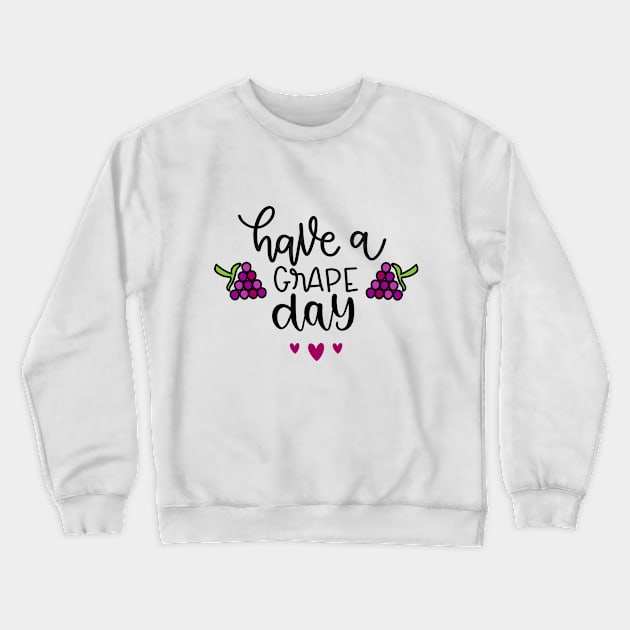 Have a Grape Day Crewneck Sweatshirt by Phorase